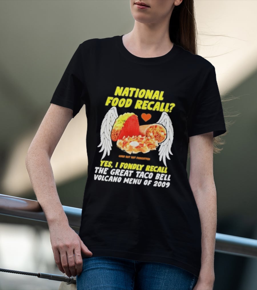 National Food Recall Yes I Fondly Recall The Great Taco Bell Volcano Menu Of 2009 T-Shirt
