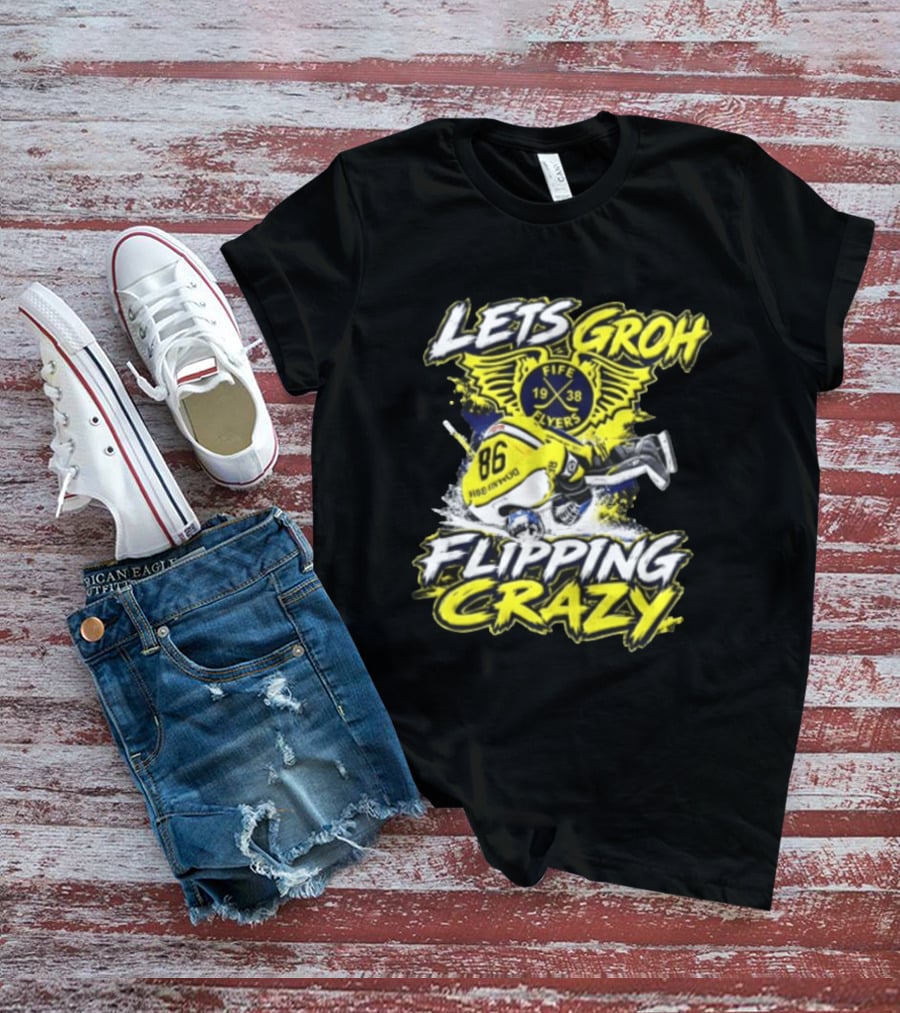 Groh Fife Flyers NCAAB Let’s Groh Flipping Crazy Hockey Goalie Flipping Upside Down T-Shirt