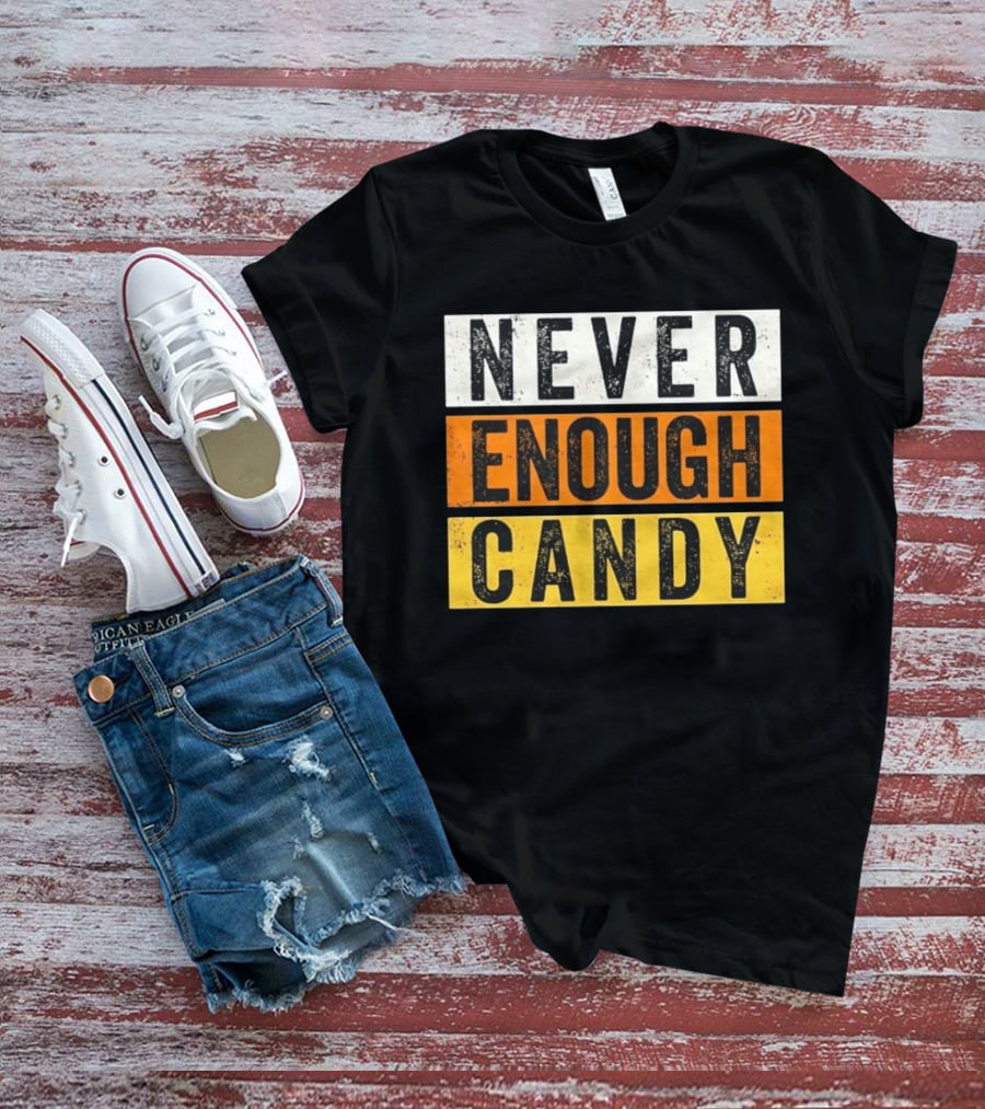 Never Enough Candy Distressed Sweet Tooth Bold Halloween T-Shirt