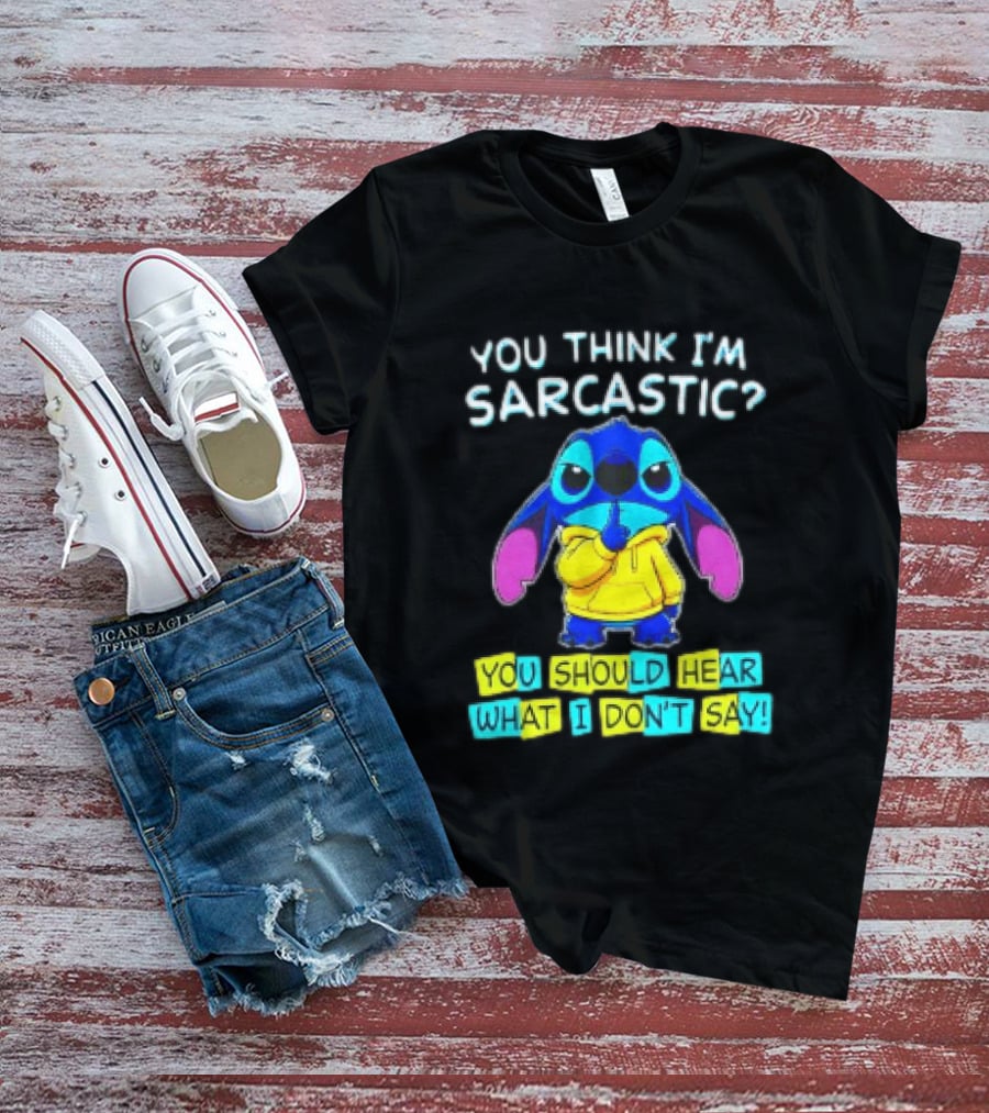 Stitch You Think I'm Sarcastic You Should Hear What I Don't Say T-Shirt