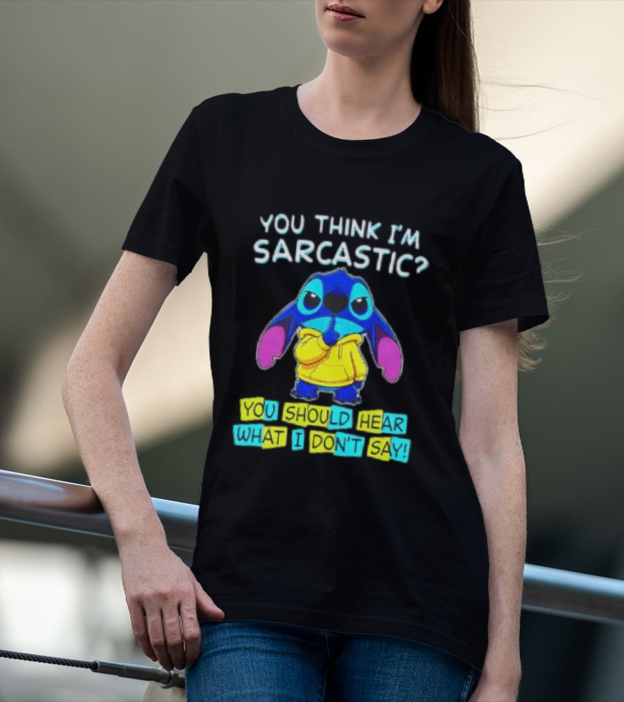 Stitch You Think I'm Sarcastic You Should Hear What I Don't Say T-Shirt