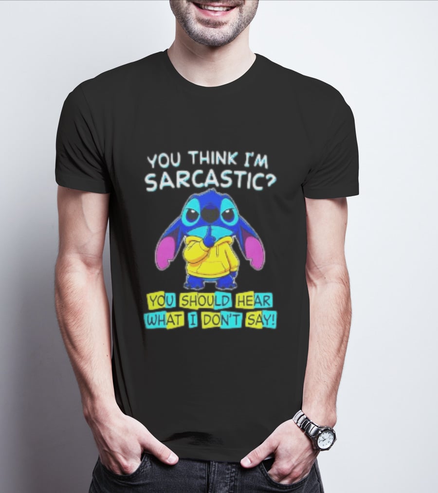 Stitch You Think I'm Sarcastic You Should Hear What I Don't Say T-Shirt