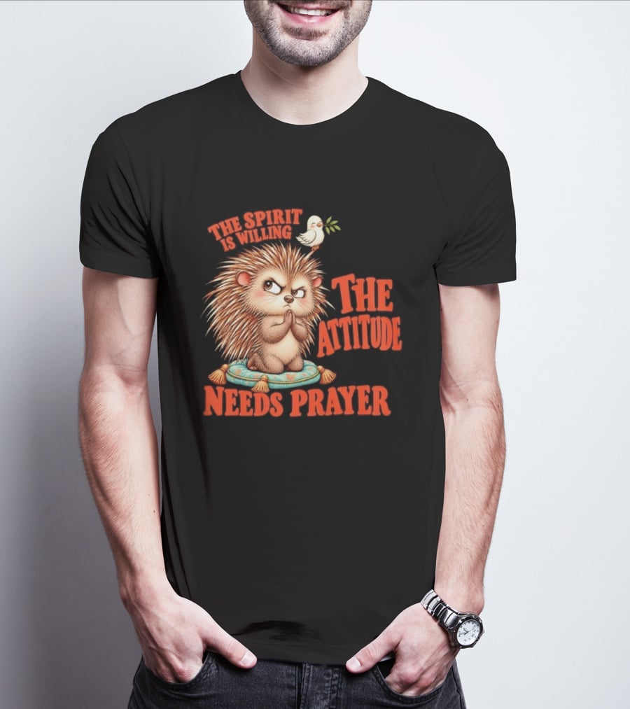 The Spirit Is Willing But The Attitude Needs Prayer Hedgehog With Dove And Cushion T-Shirt