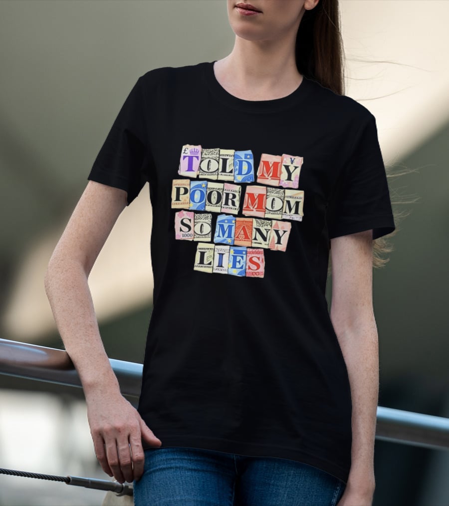 Told My Poor Mom So Many Lies Money Currency T-Shirt
