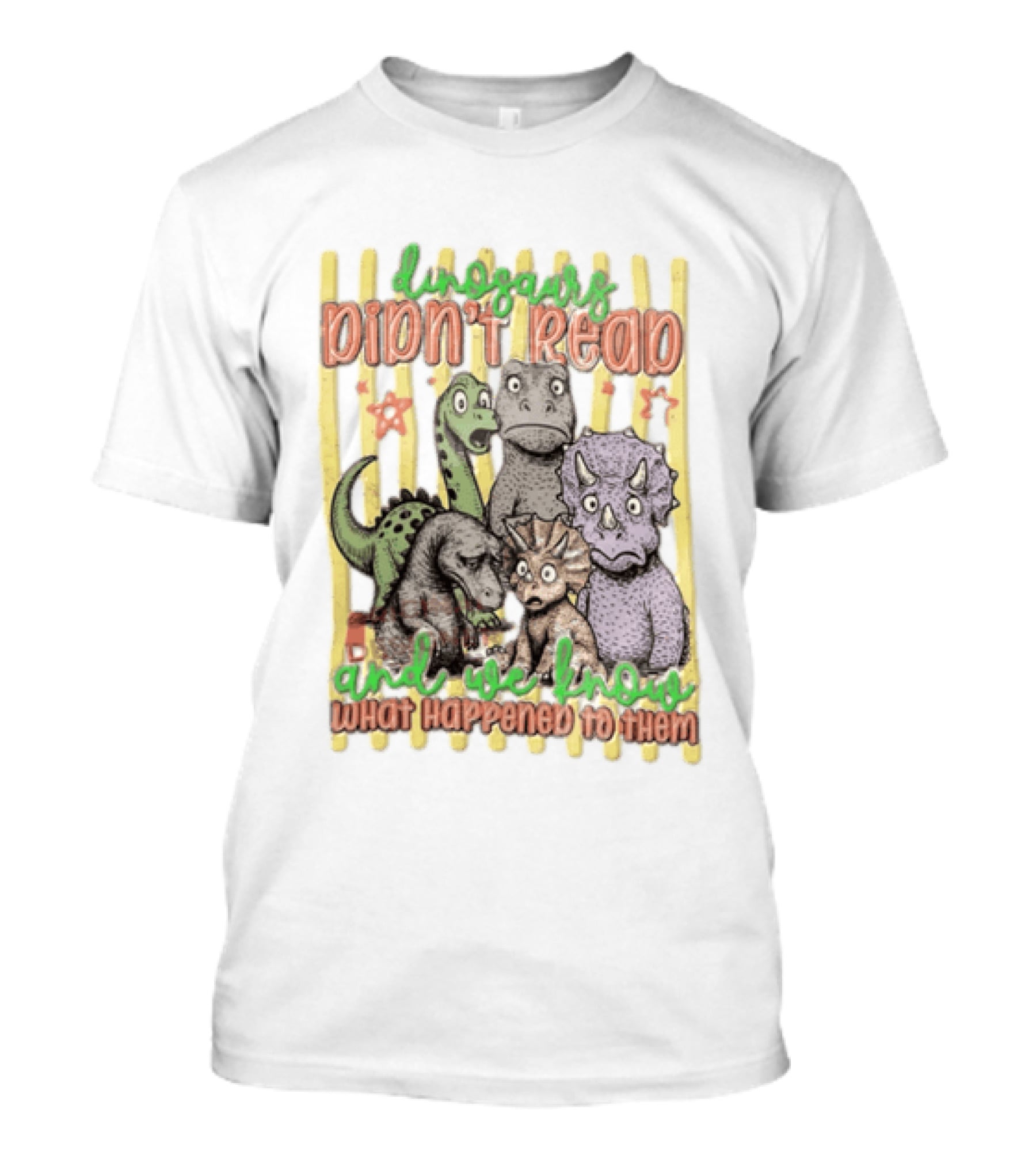 Dinosaurs Didn't Read And We Know What Happened To Them Funny Dinosaur Humor T-Shirt