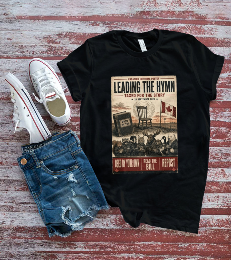 Canadian Editorial Leading The Hymn September 25 2026 Paid By You Read The Bill Repost T-Shirt
