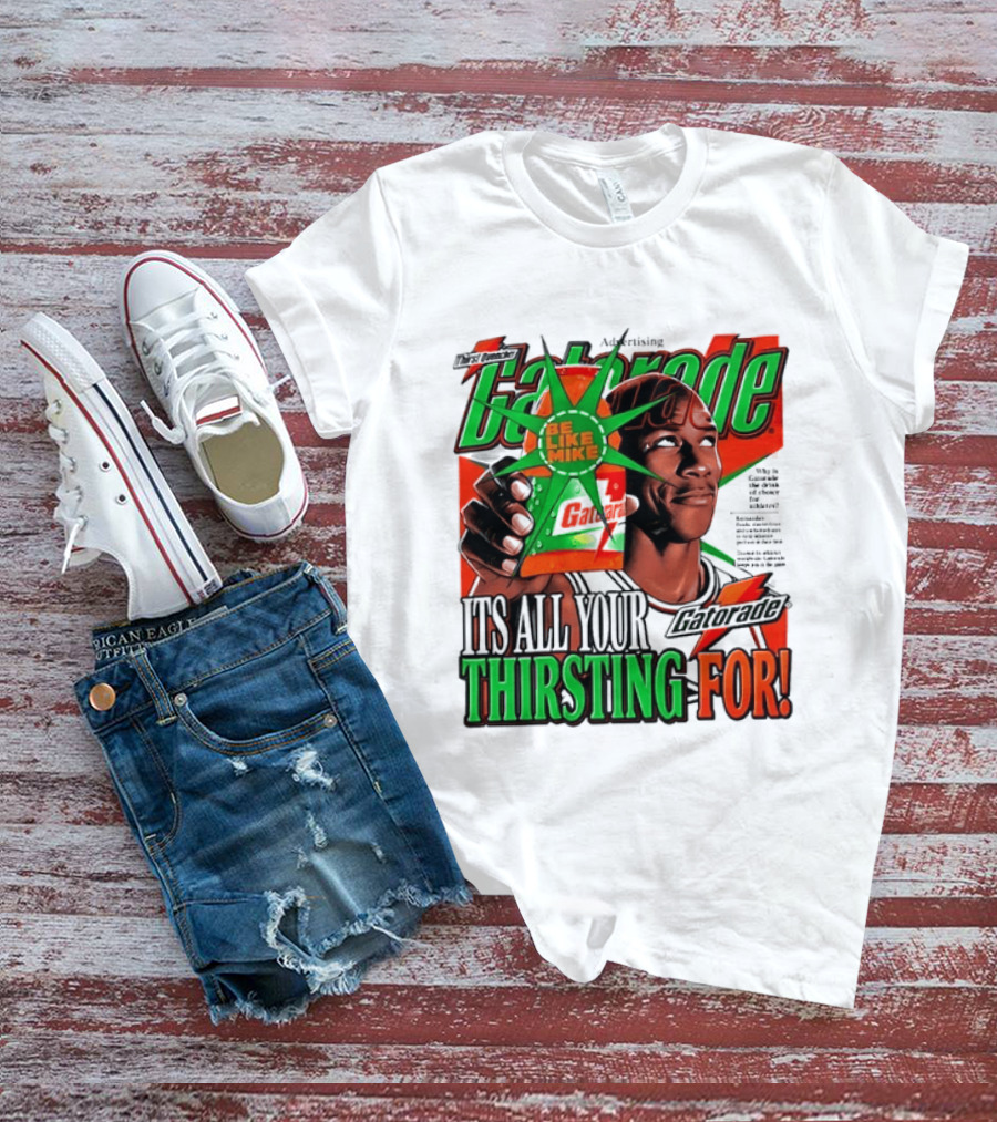 Gatorade Be Like Mike It's All You're Thirsting For T-Shirt