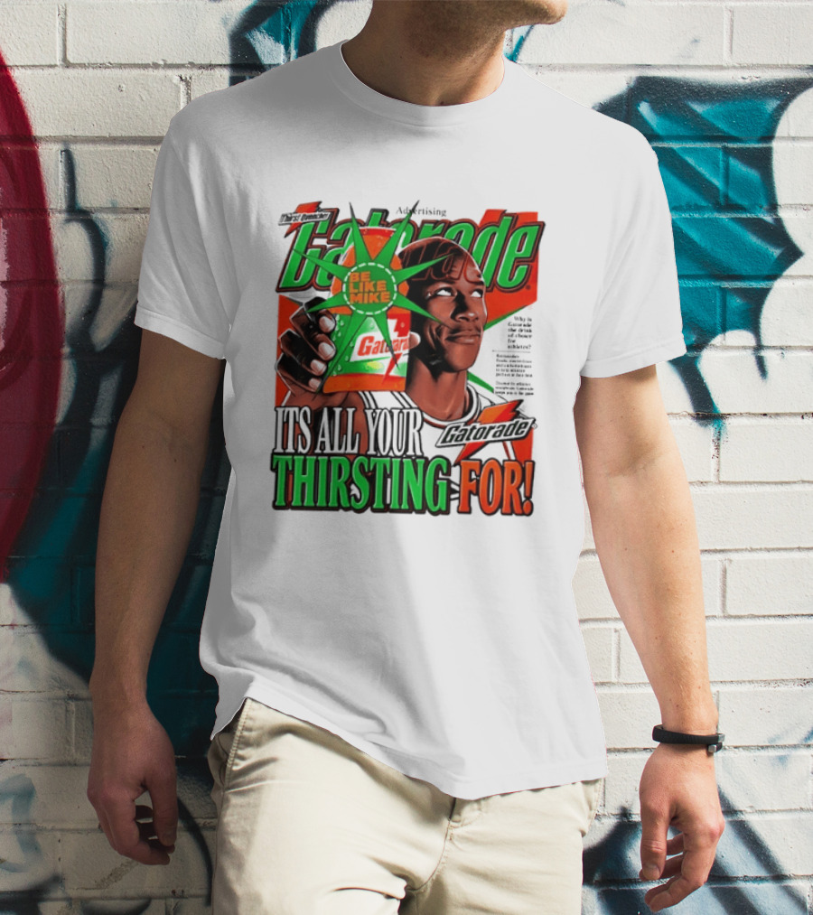 Gatorade Be Like Mike It's All You're Thirsting For T-Shirt