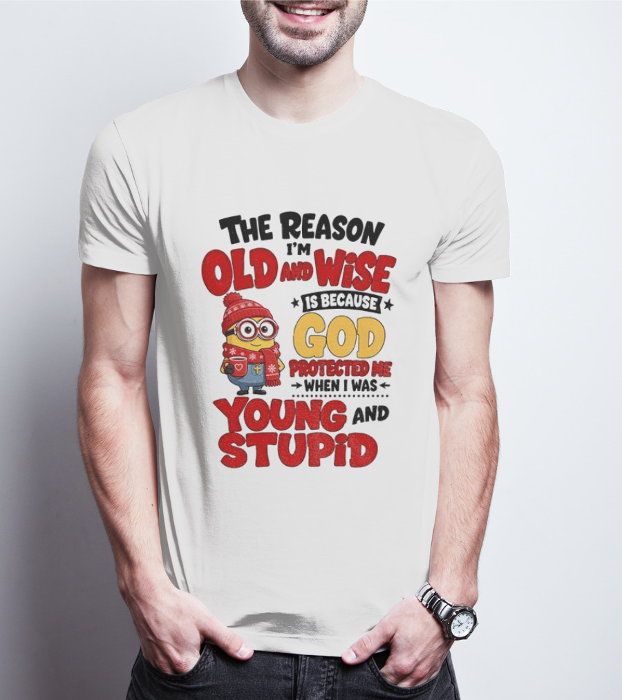 The Reason I'm Old And Wise Is Because God Protected Me When I Was Young And Stupid Minion Winter Outfit T-Shirt