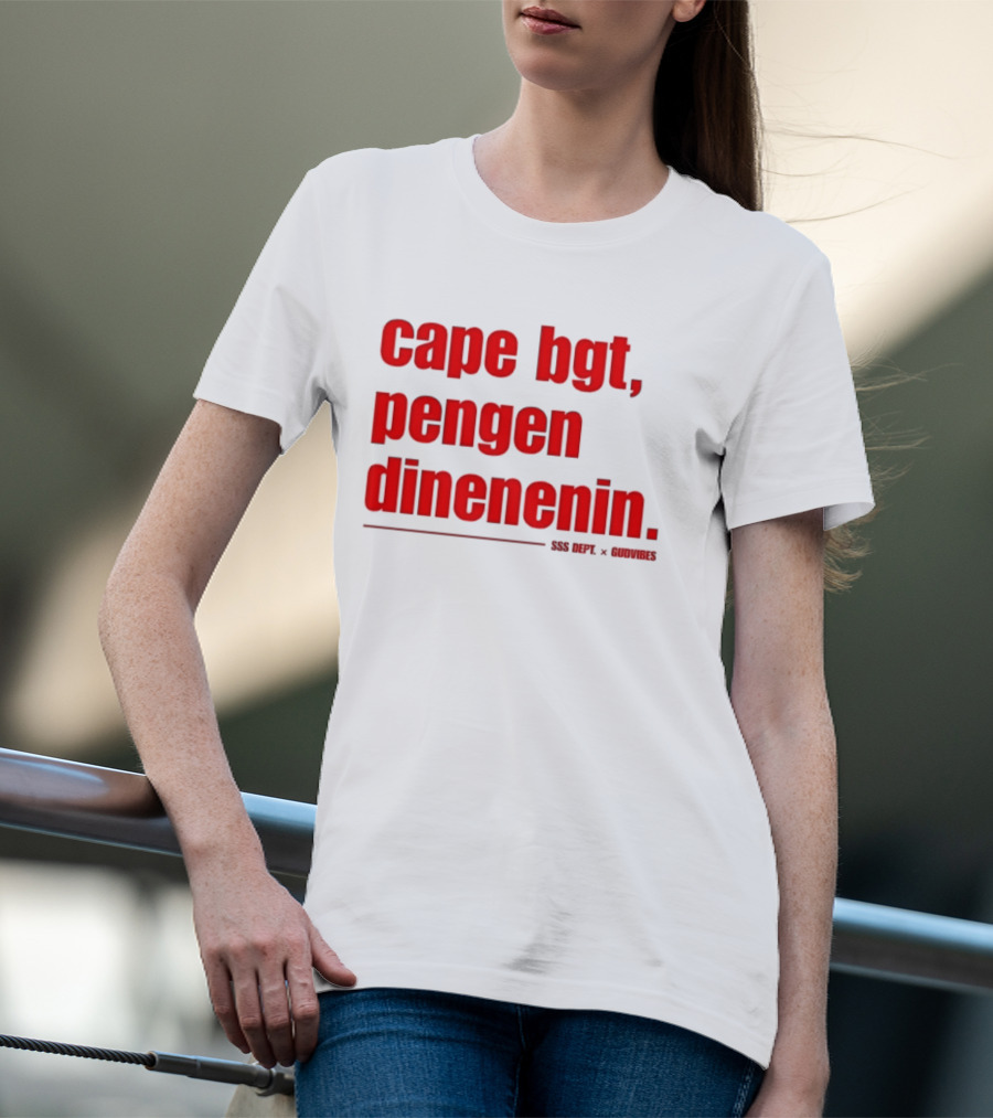 Cape Bgt Pengen Dinenin SSS Dept Gudvibes Collaboration T-Shirt