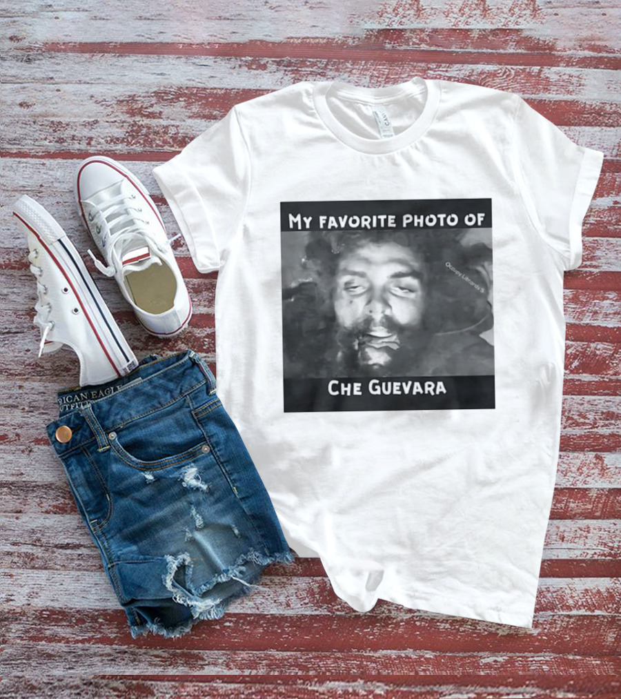 My Favorite Photo Of Che Guevara Occupy Liberals T-Shirt
