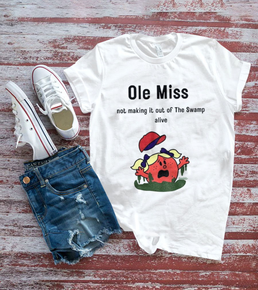 Ole Miss Little Miss Not Making It Out Of The Swamp Alive T-Shirt