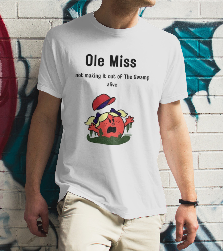 Ole Miss Little Miss Not Making It Out Of The Swamp Alive T-Shirt