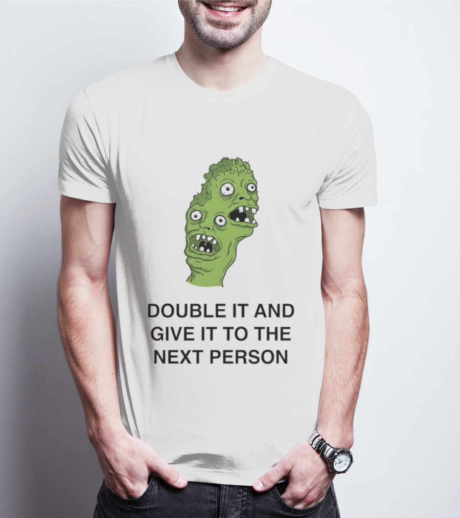 Double It And Give It To The Next Person Meme Monster T-Shirt