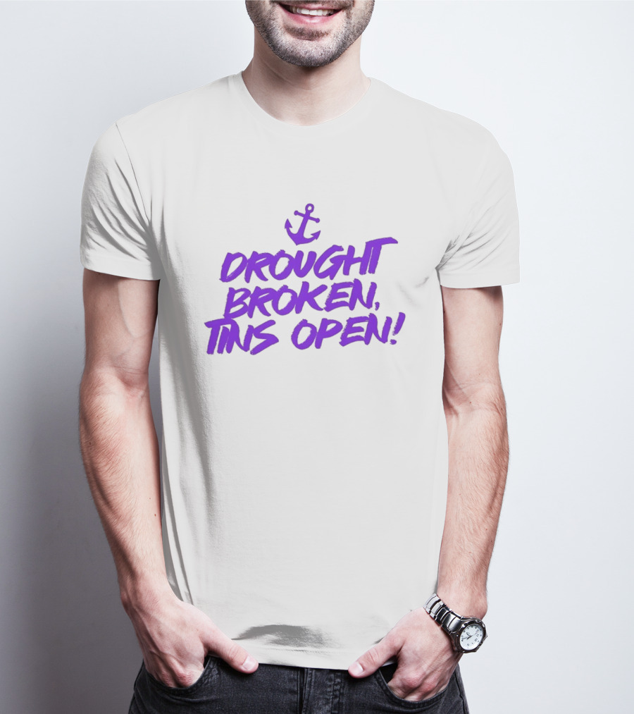 Drought Broken Tins Open Anchor Nautical Phrase T-Shirt