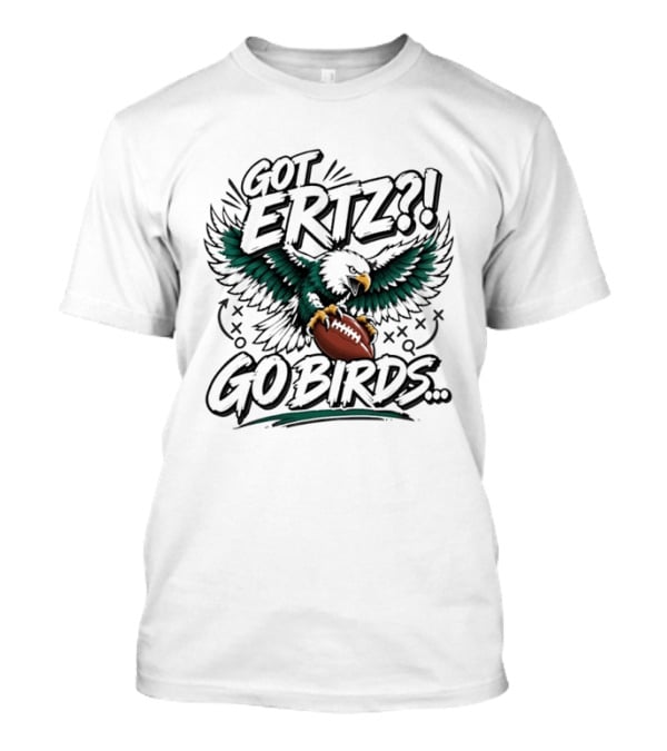 Got Ertz Go Birds Philadelphia Eagles Football Fan Gear T-Shirt