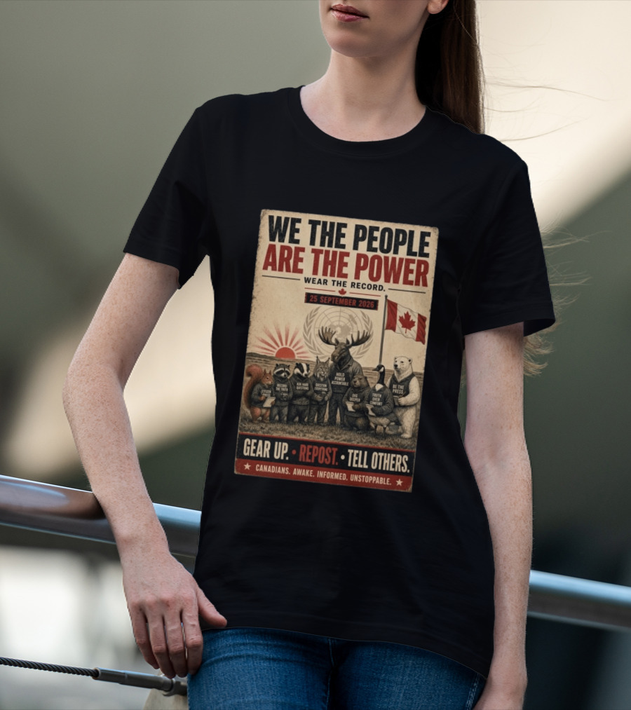 We The People Are The Power Wear The Record September 25 2026 Gear Up Repost Tell Others Canadians Awake Informed Unstoppable T-Shirt