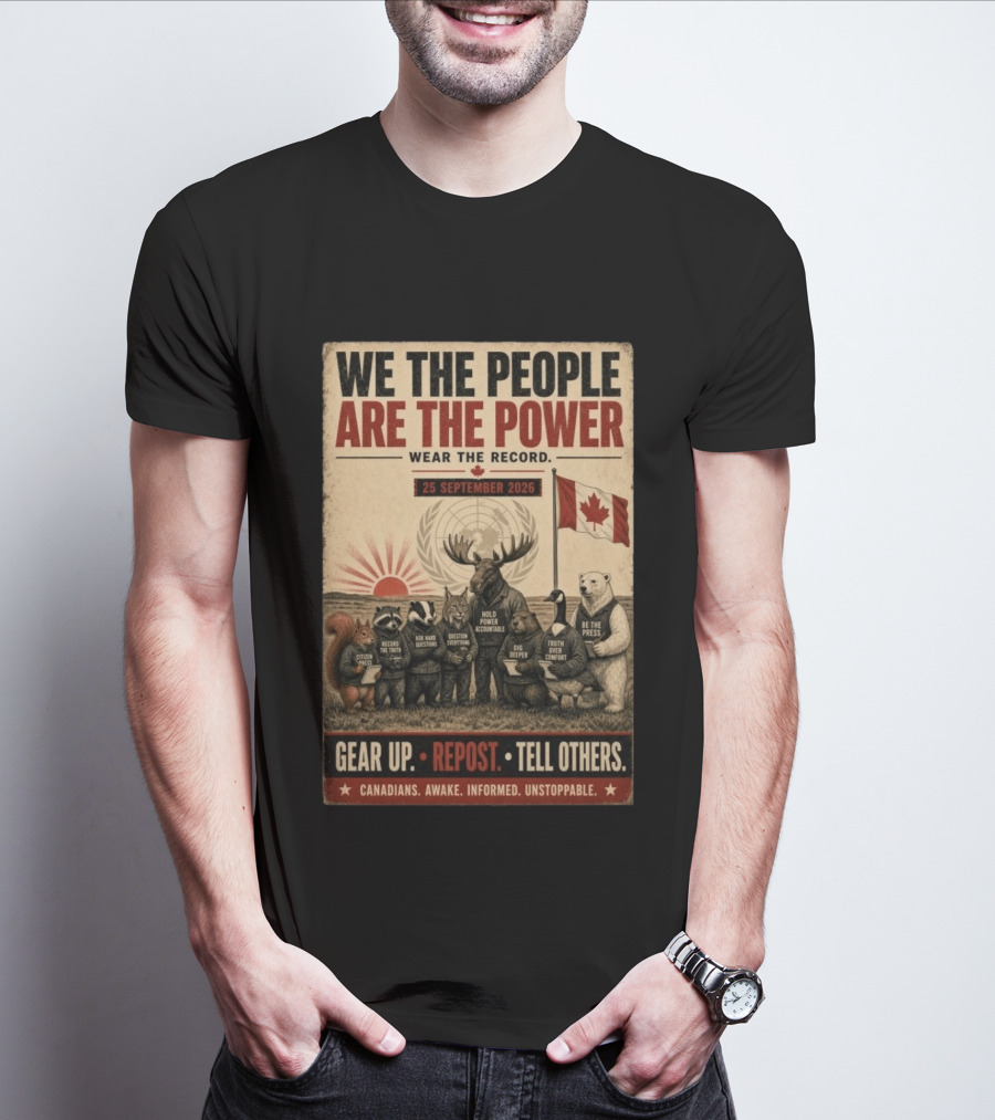 We The People Are The Power Wear The Record September 25 2026 Gear Up Repost Tell Others Canadians Awake Informed Unstoppable T-Shirt