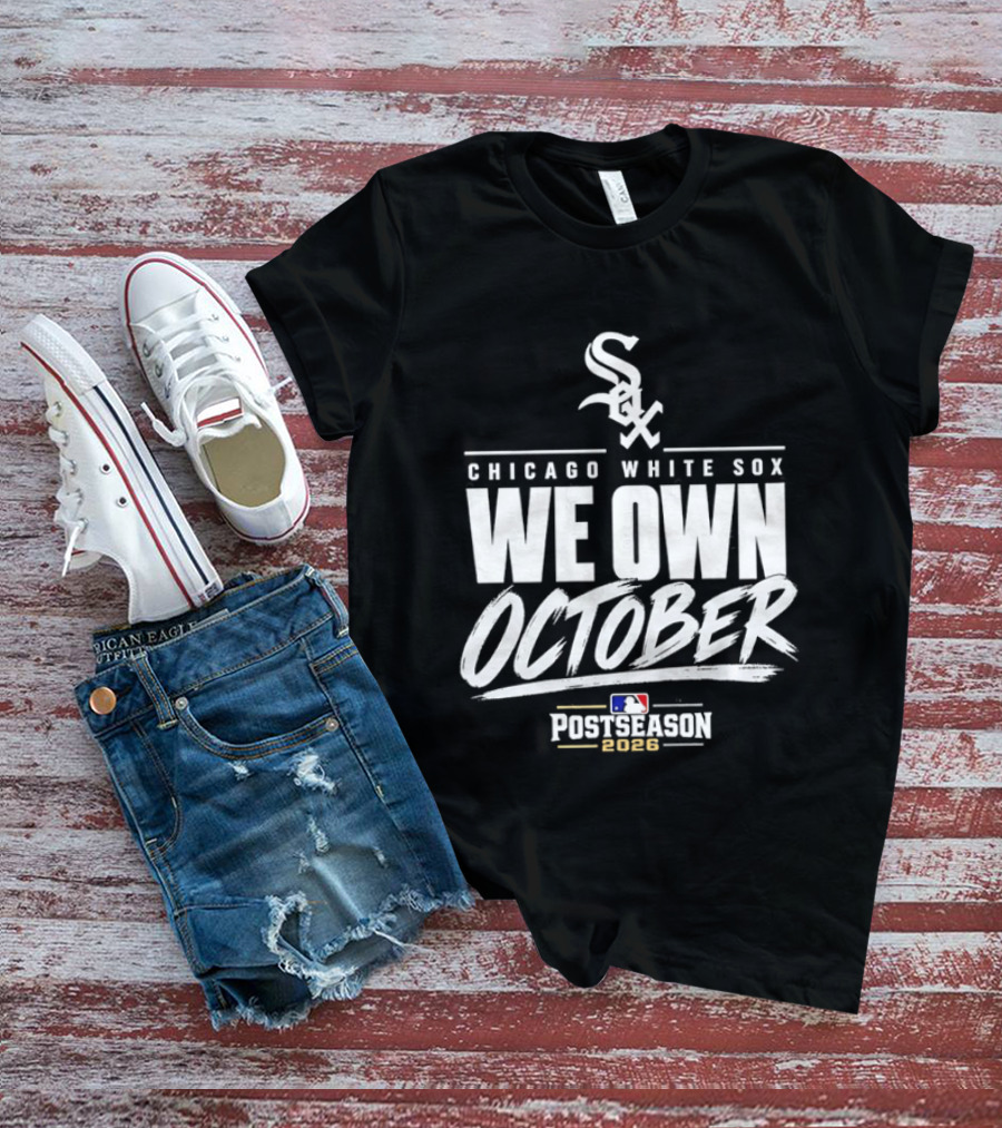 Chicago White Sox We Own October MLB Postseason 2026 T-Shirt