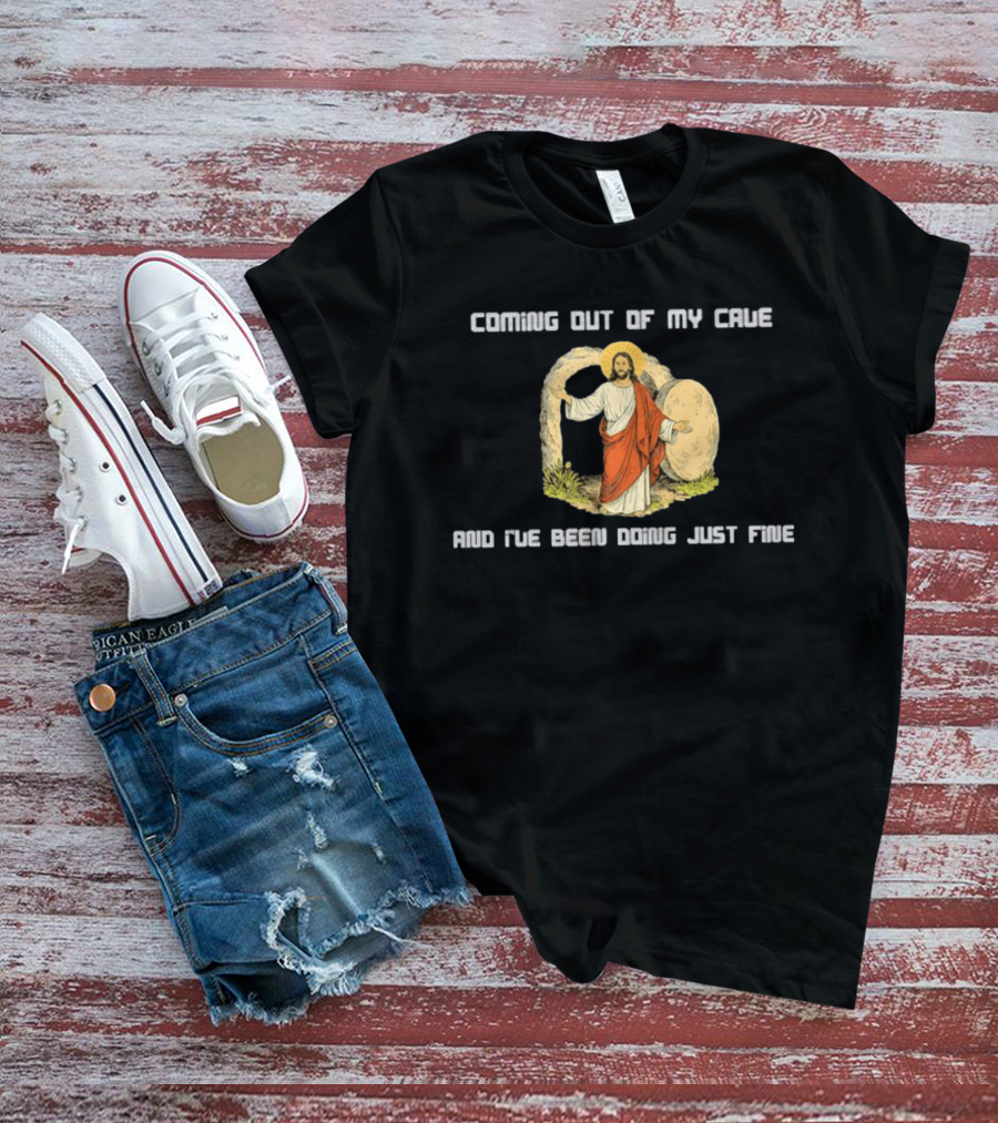 Coming Out Of My Cave And I've Been Doing Just Fine Jesus Resurrection T-Shirt