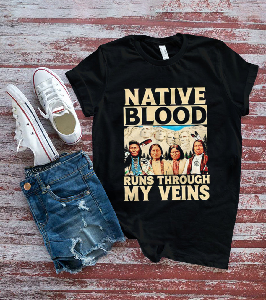 Native Blood Runs Through My Veins Indigenous Pride Native American Leaders Mount Rushmore T-Shirt