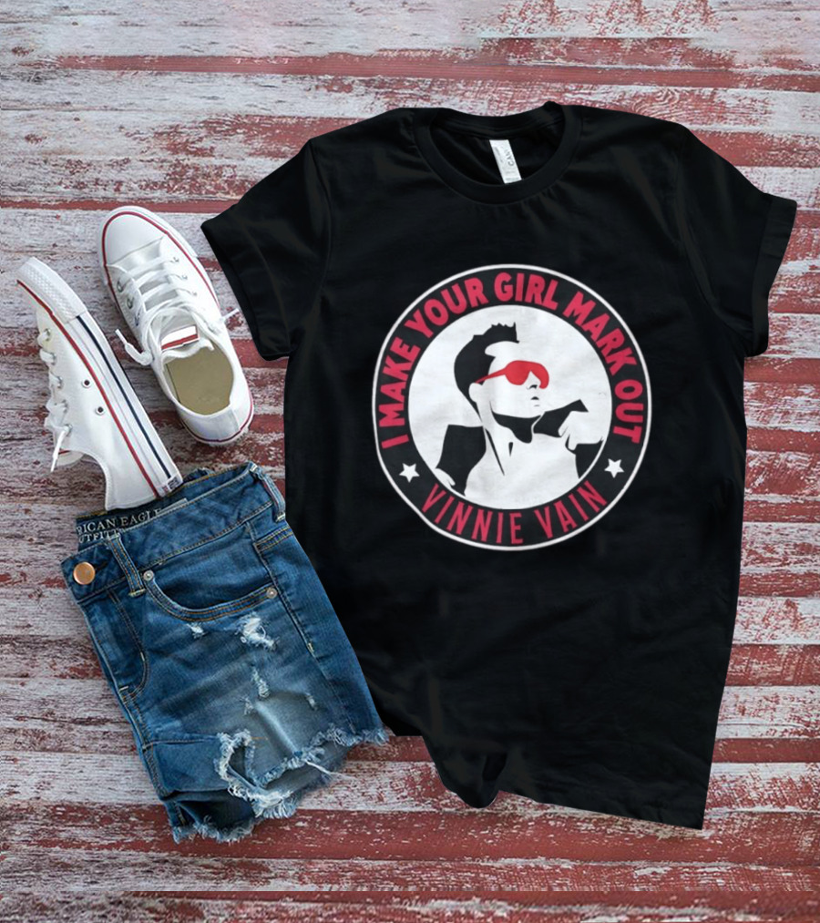I Make Your Girl Mark Out Vinnie Vain Wrestling T-Shirt