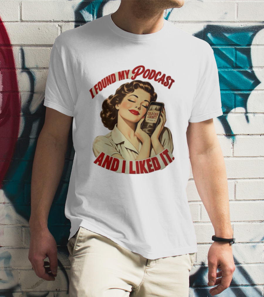 I Found My Podcast And I Liked It Cold Case County Smartphone Lady T-Shirt