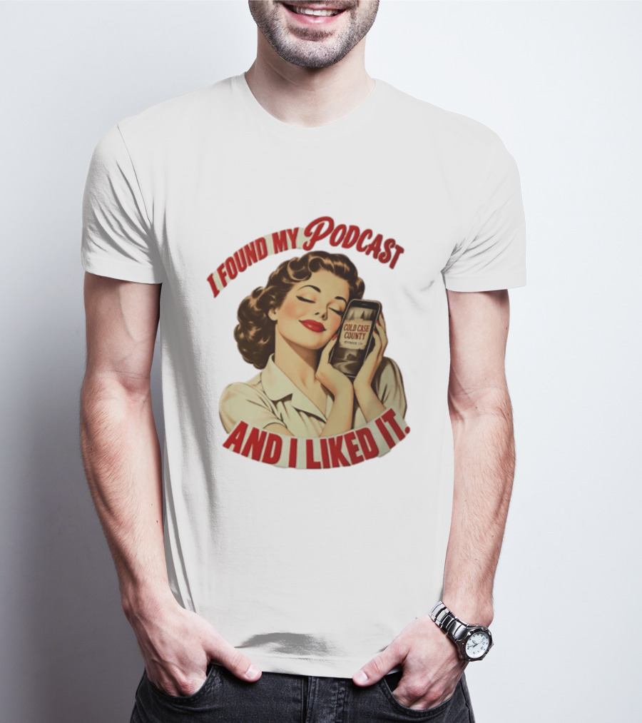 I Found My Podcast And I Liked It Cold Case County Smartphone Lady T-Shirt