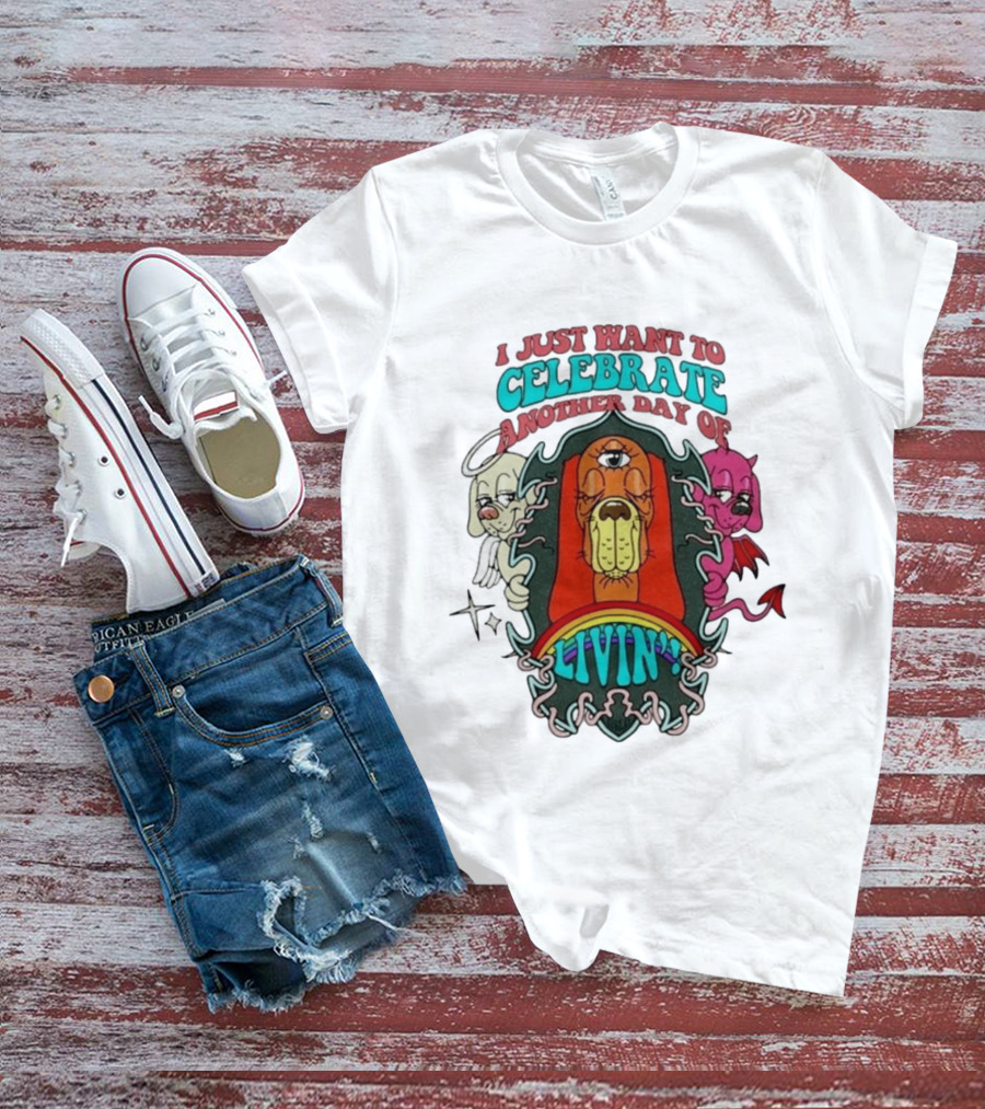 I Just Want To Celebrate Another Day Of Livin Psychedelic Three Eyed Cartoon Dog T-Shirt