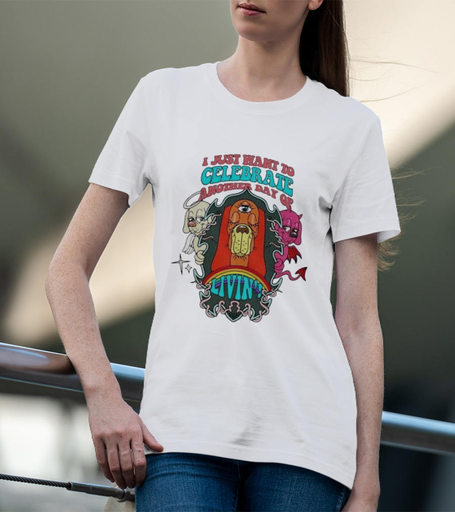 I Just Want To Celebrate Another Day Of Livin Psychedelic Three Eyed Cartoon Dog T-Shirt