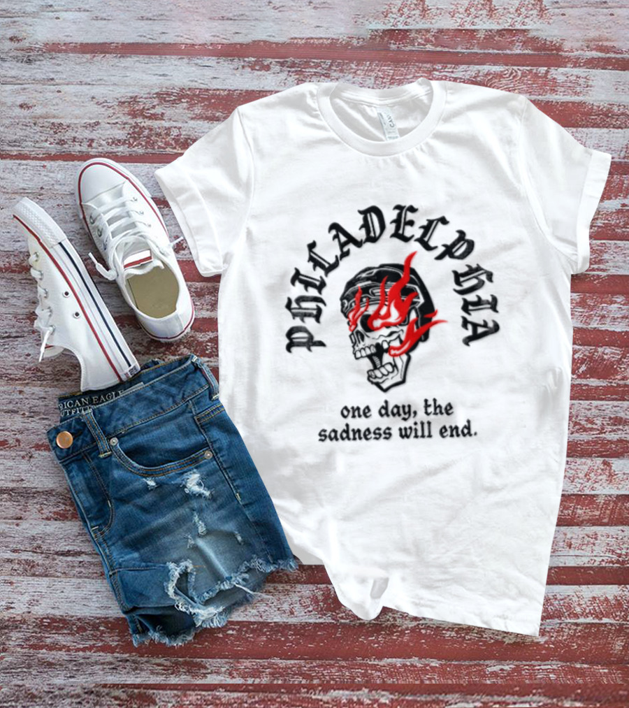Philadelphia Skull Flames One Day The Sadness Will End T-Shirt