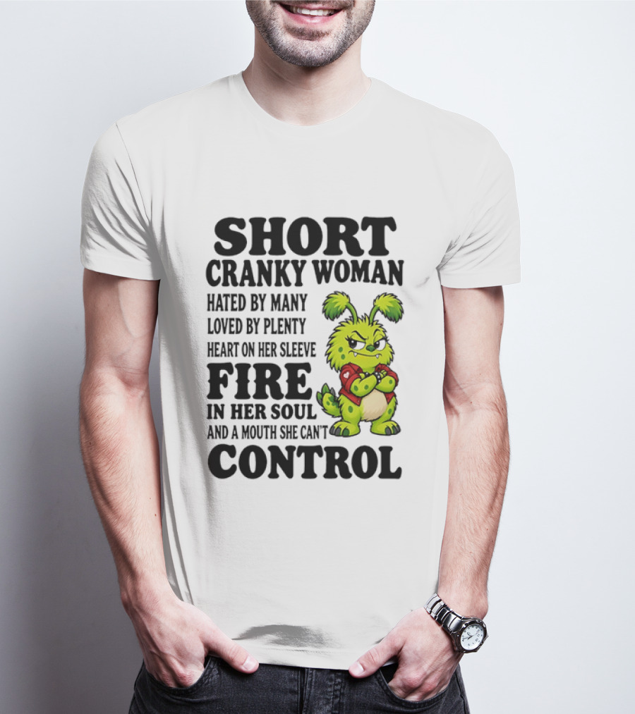 Short Cranky Woman Hated By Many Loved By Plenty Heart On Her Sleeve Fire In Her Soul And A Mouth She Can't Control Cartoon T-Shirt
