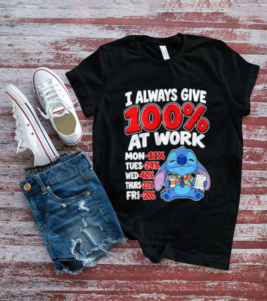 Stitch I Always Give 100 Percent At Work Funny Breakdown T-Shirt