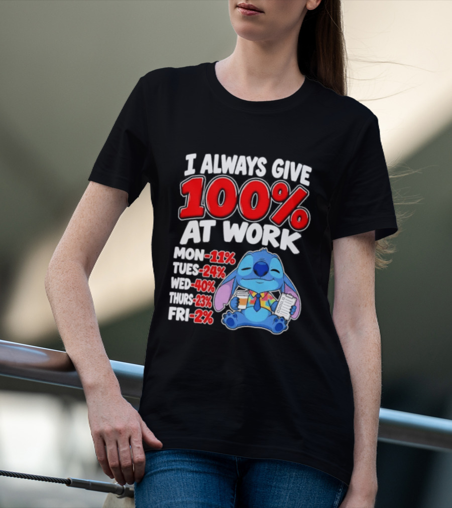 Stitch I Always Give 100 Percent At Work Funny Breakdown T-Shirt