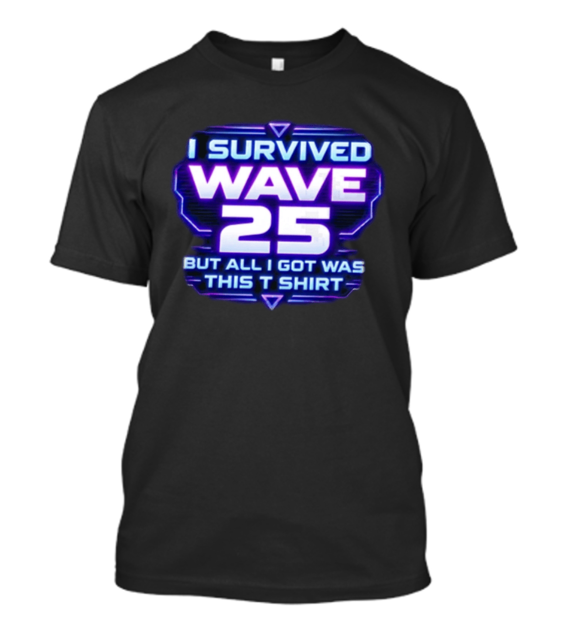 I Survived Wave 25 But All I Got Was This T T-Shirt