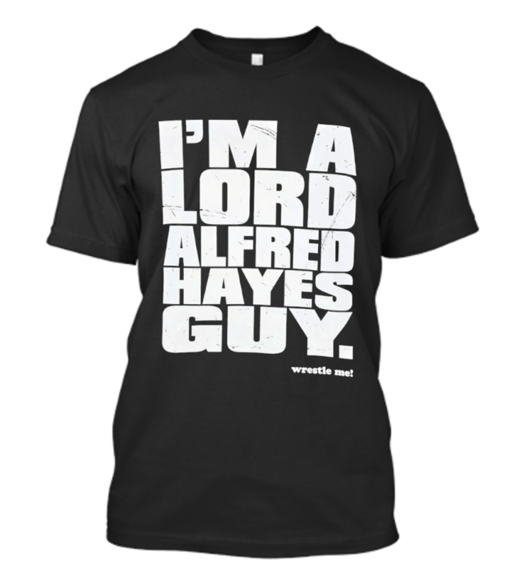 I'm A Lord Alfred Hayes Guy Wrestle Me Professional Wrestling T-Shirt