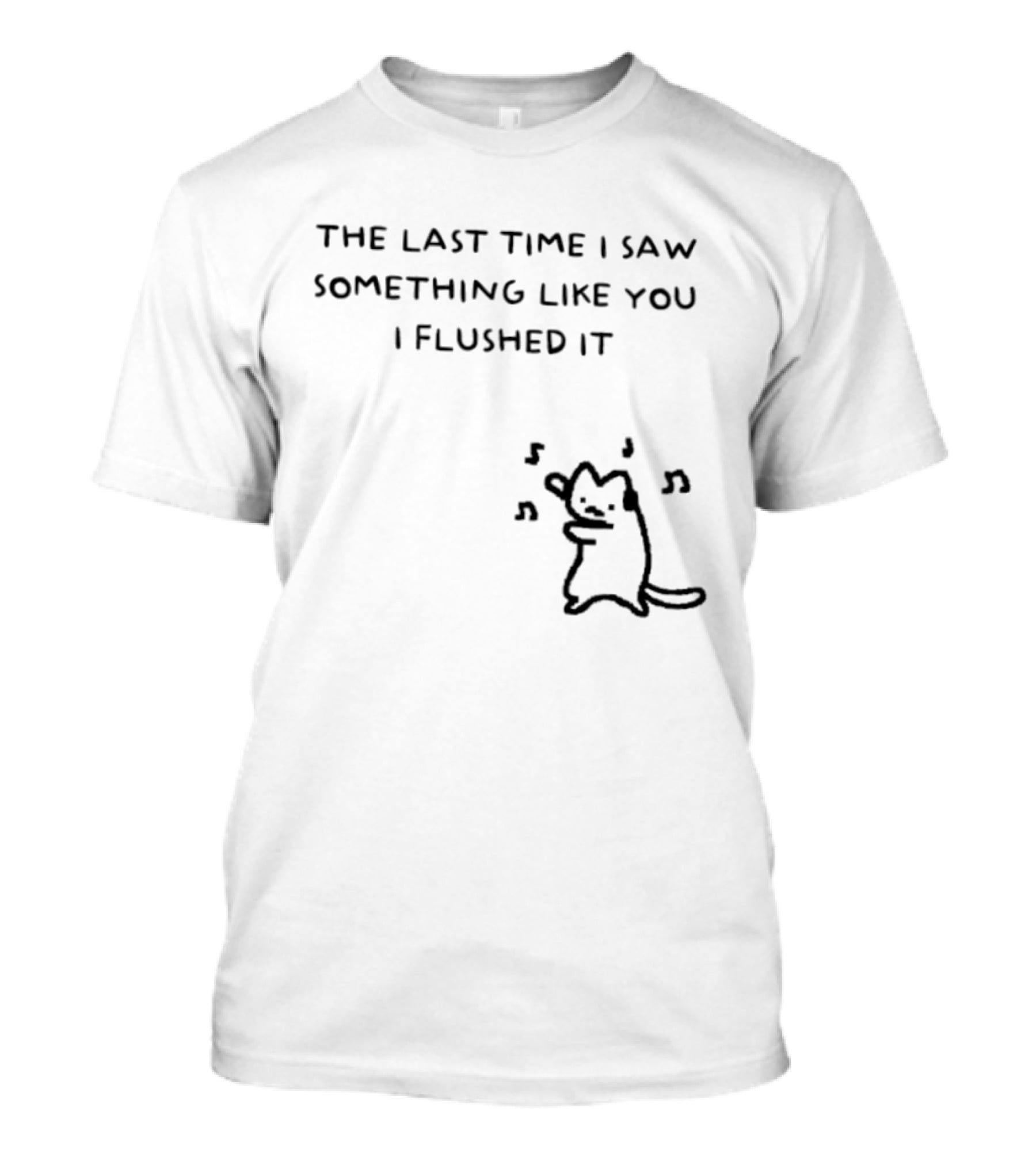 The Last Time I Saw Something Like You I Flushed It Cat Music Notes T-Shirt