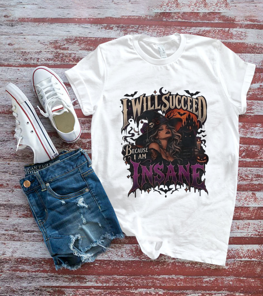 I Will Succeed Because I Am Insane Witch Halloween Magic Potion Black Cat Pumpkin T-Shirt
