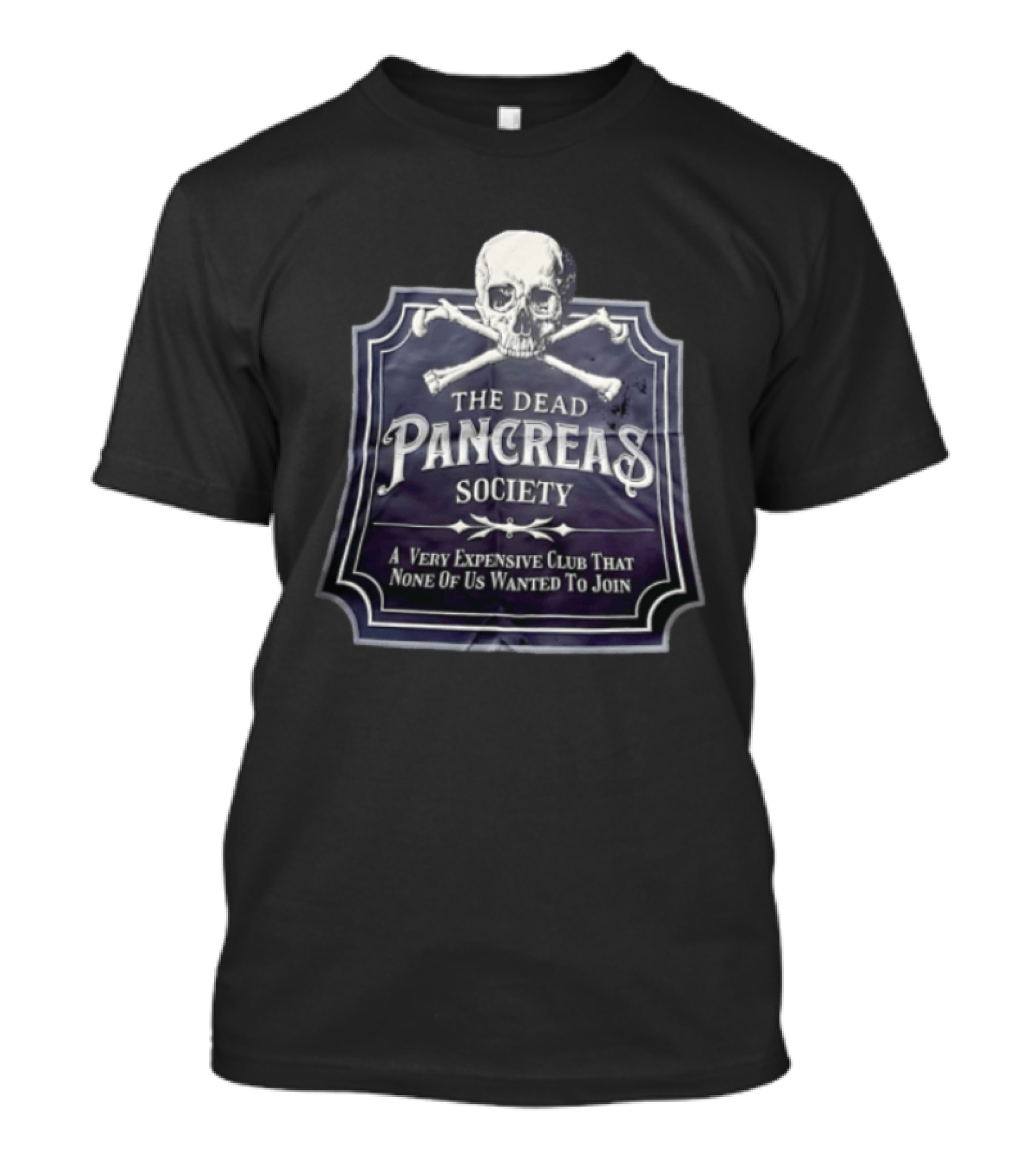 Skull The Dead Pancreas Society A Very Expensive Club That None Of Us Wanted To Join T-Shirt