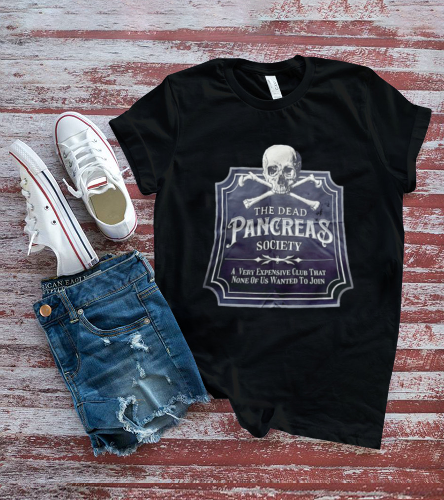 Skull The Dead Pancreas Society A Very Expensive Club That None Of Us Wanted To Join T-Shirt