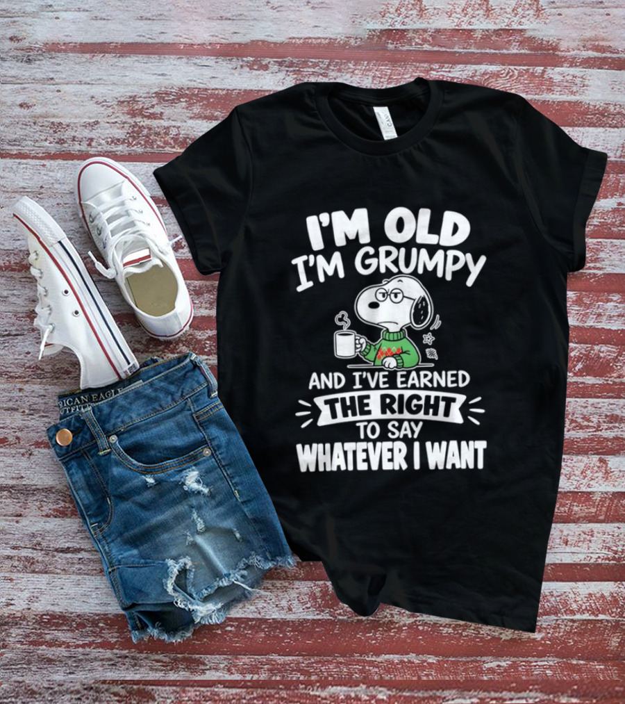 I'm Old I'm Grumpy I've Earned The Right To Say Whatever I Want Snoopy T-Shirt