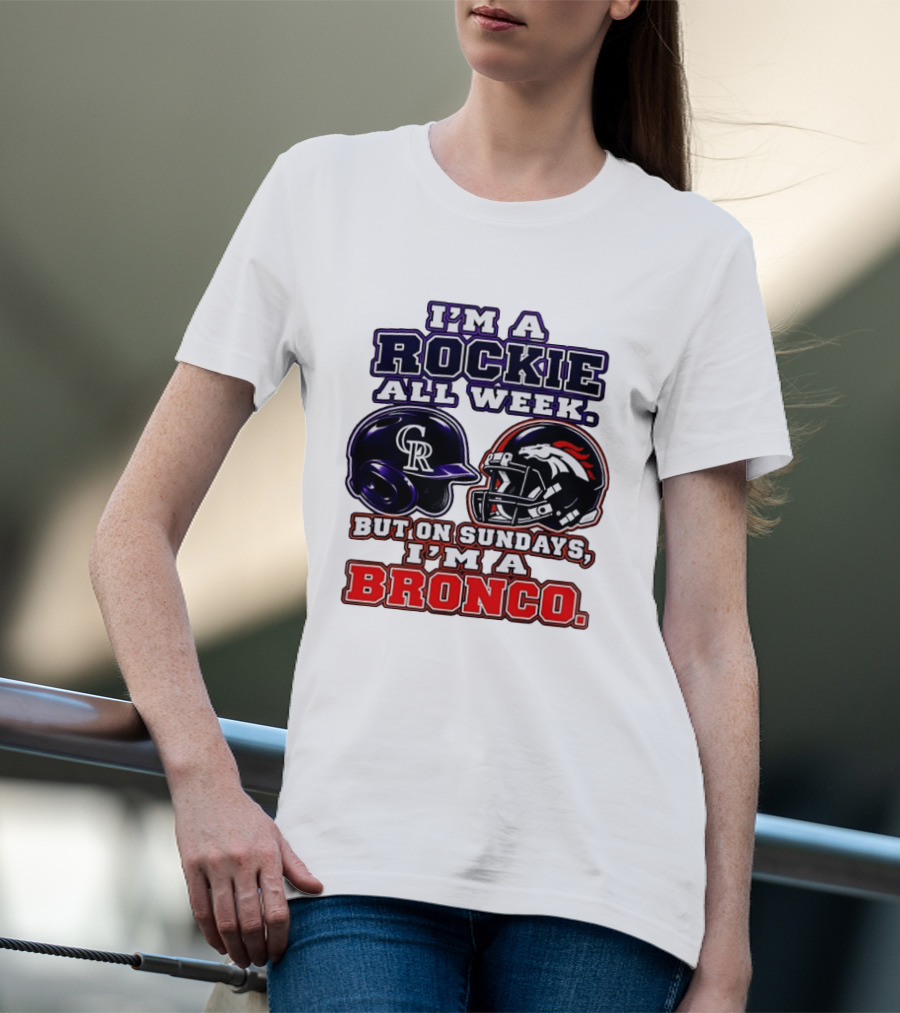 I'm A Rockie All Week But On Sundays I'm A Bronco Featuring Rockies And Broncos Helmets T-Shirt
