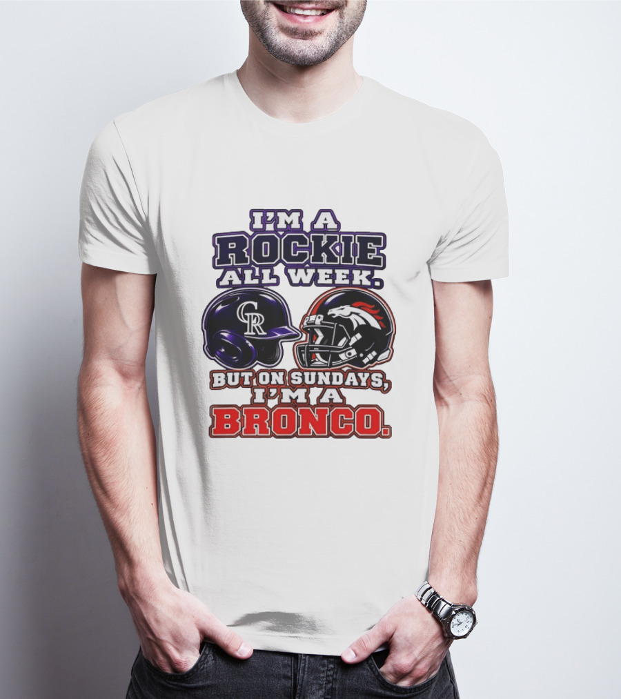 I'm A Rockie All Week But On Sundays I'm A Bronco Featuring Rockies And Broncos Helmets T-Shirt