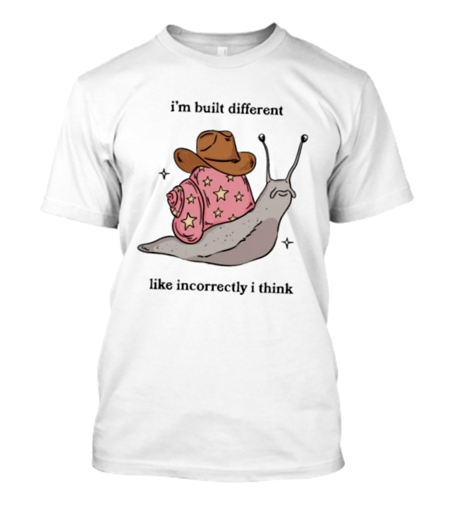 I'm Built Different Like Incorrectly I Think Snail Star Cowboy Hat T-Shirt
