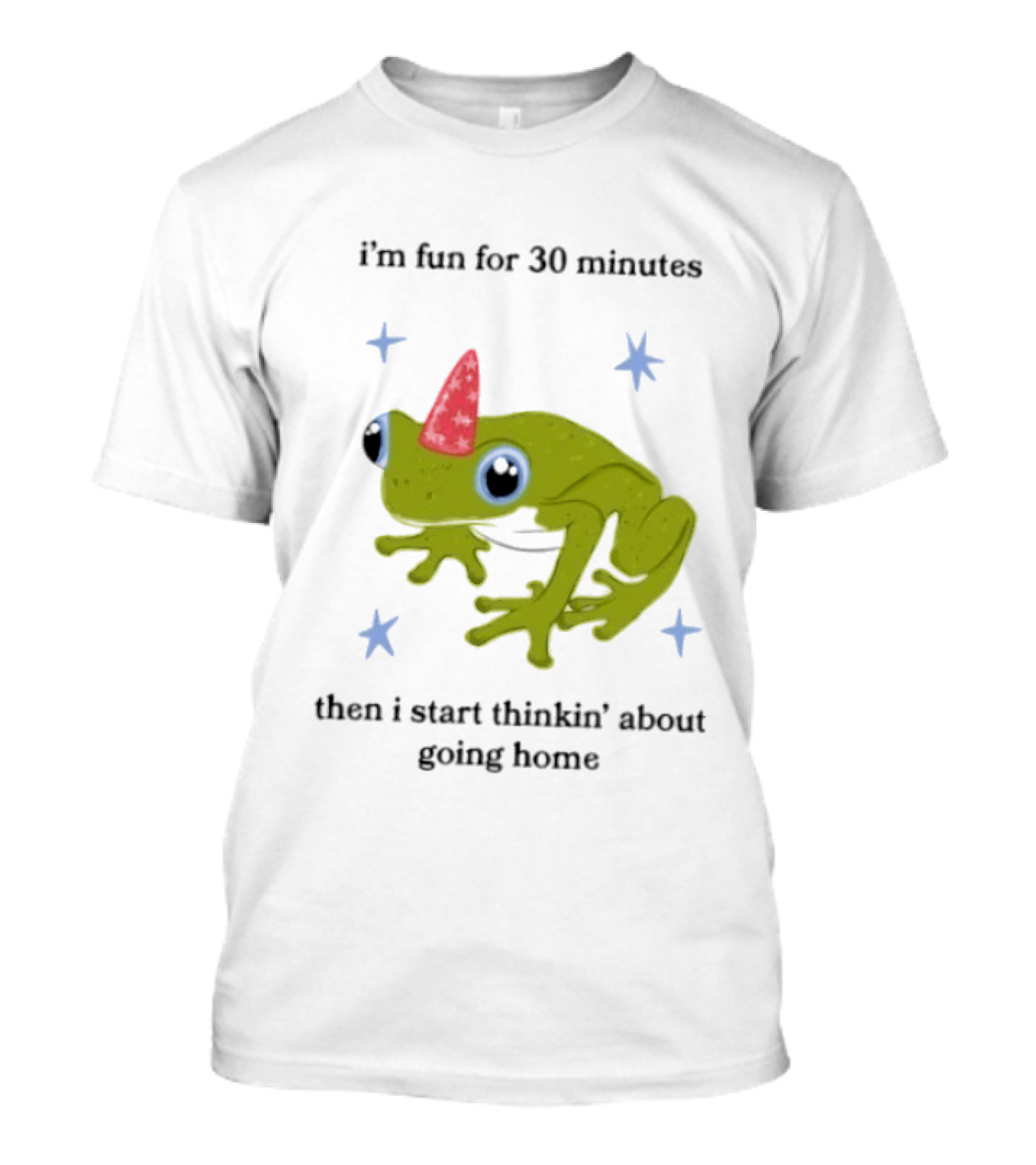 I'm Fun For 30 Minutes Frog With Star Accents Then I Start Thinkin' About Going Home T-Shirt