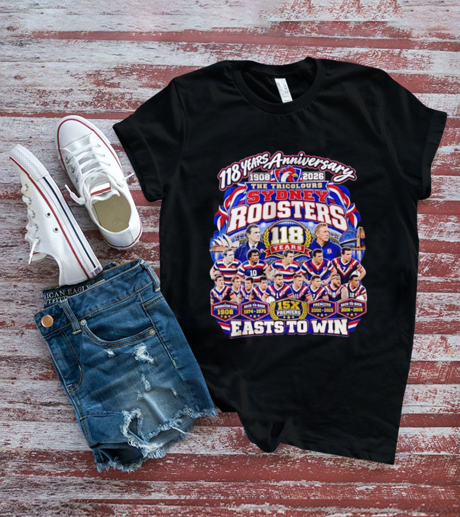 118 Years Anniversary Sydney Roosters 15X Premiers The Tricolours Easts To Win 1908 2026 T-Shirt