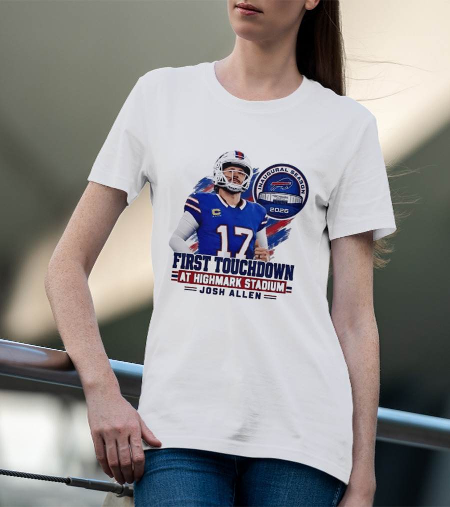 Josh Allen First Touchdown Highmark Stadium Inaugural Season 2026 T-Shirt