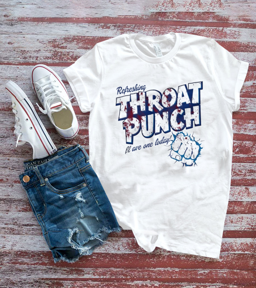 Refreshing Throat Punch Have One Today Sarcastic Fist T-Shirt