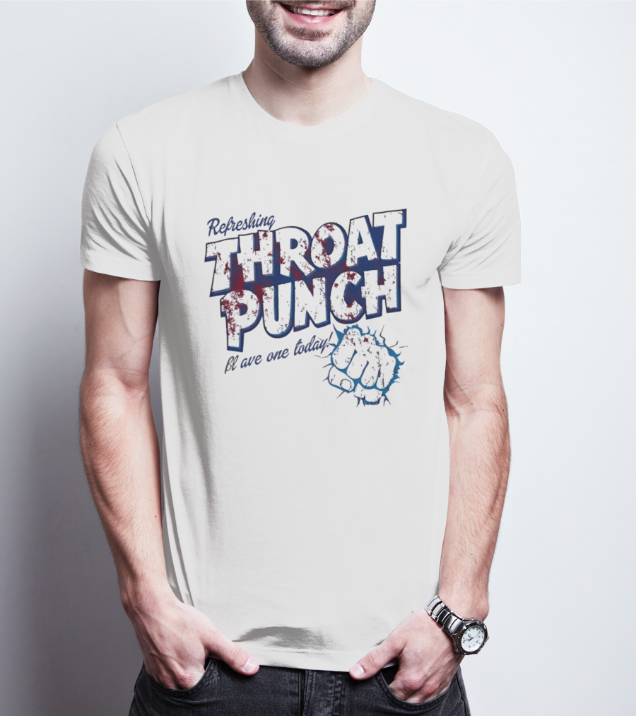 Refreshing Throat Punch Have One Today Sarcastic Fist T-Shirt