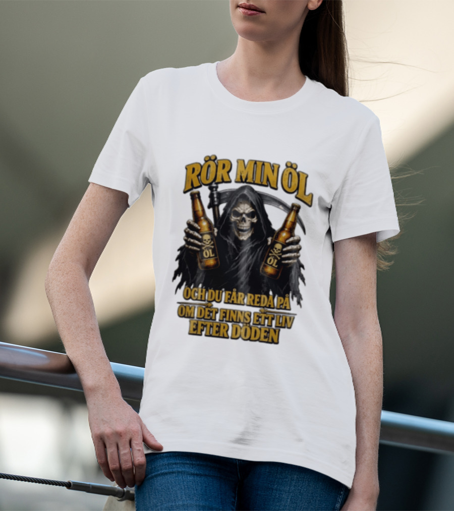 Rör Min Öl Grim Reaper Beer Du Får Reda På Om Det Finns Ett Liv Efter Döden T-Shirt